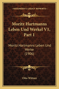 Moritz Hartmanns Leben Und Werkel V1, Part 1