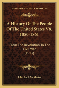 History Of The People Of The United States V8, 1850-1861