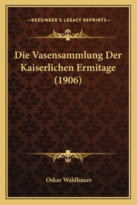 Die Vasensammlung Der Kaiserlichen Ermitage (1906)
