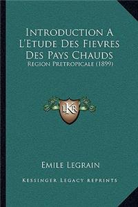 Introduction A L'Etude Des Fievres Des Pays Chauds