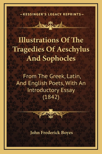 Illustrations Of The Tragedies Of Aeschylus And Sophocles