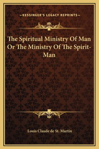 The Spiritual Ministry Of Man Or The Ministry Of The Spirit-Man