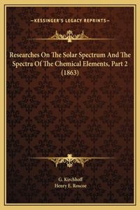 Researches On The Solar Spectrum And The Spectra Of The Chemical Elements, Part 2 (1863)