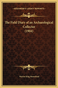 The Field Diary of an Archaeological Collector (1904)