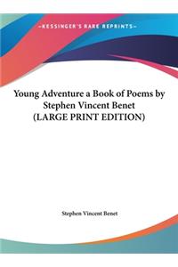 Young Adventure a Book of Poems by Stephen Vincent Benet