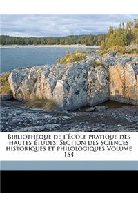 Bibliothèque de l'École Pratique Des Hautes Études. Section Des Sciences Historiques Et Philologiques Volume 154