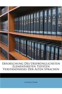 Erforschung Des Ursprünglichsten Elementarsten Tiefsten Verständnisses Der Alten Sprachen