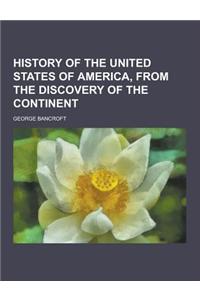 History of the United States of America, from the Discovery of the Continent
