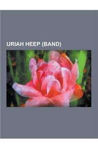 Uriah Heep (Band): Uriah Heep Albums, Uriah Heep Members, Uriah Heep Songs, Uriah Heep Discography, Ken Hensley, John Wetton, Roll Over B