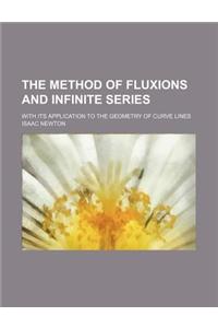 The Method of Fluxions and Infinite Series; With Its Application to the Geometry of Curve Lines