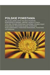 Polskie Powstania: Akcja Bollwerk, Bitwy Polskich Powsta, Konfederacja Barska, Obrona Lwowa W Latach 1918-1920, Polskie Powstania Ch Opsk