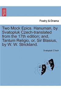 Two Mock Epics. Hanuman, by Svatopluk Czech-Translated from the 17th Edition; And, Tantum Religio, Or, Sir Blasius, by W. W. Strickland.