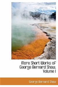 More Short Works of George Bernard Shaw, Volume I