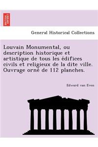 Louvain Monumental, ou description historique et artistique de tous les édifices civils et religieux de la dite ville. Ouvrage orné de 112 planches.