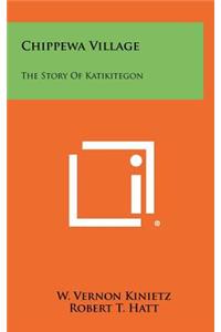 Chippewa Village: The Story of Katikitegon