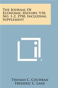 Journal of Economic History, V10, No. 1-2, 1950, Including Supplement