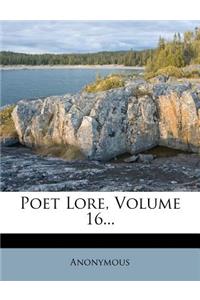 Poet Lore, Volume 16...