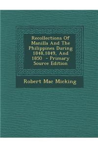 Recollections of Manilla and the Philippines During 1848,1849, and 1850