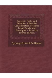 Forensic Facts and Fallacies: A Popular Consideration of Some Legal Points and Principles
