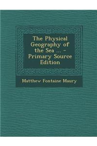 The Physical Geography of the Sea ...
