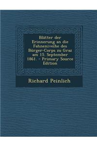 Blatter Der Erinnerung an Die Fahneniveihe Des Burger-Corps Zu Graz Am 15. September 1861.