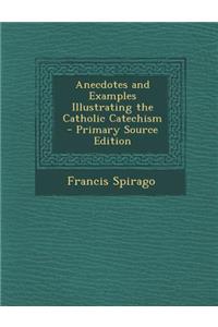 Anecdotes and Examples Illustrating the Catholic Catechism