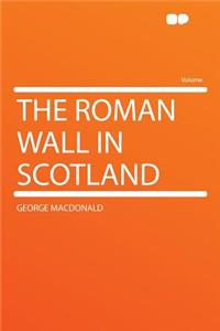 The Roman Wall in Scotland