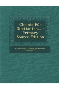 Chemie Fur Dilettanten... - Primary Source Edition