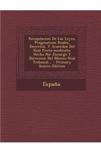 Recopilacion De Las Leyes, Pragmaticas Reales, Decretos, Y Acuerdos Del Real Proto-medicato