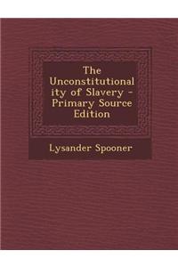 The Unconstitutionality of Slavery - Primary Source Edition