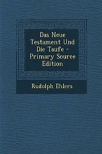 Das Neue Testament Und Die Taufe - Primary Source Edition