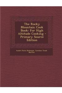 The Rocky Mountain Cook Book: For High Altitude Cooking