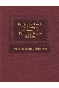 Histoire de L'Ordre Teutonique, Volume 1