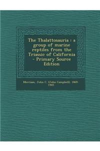 The Thalattosauria: A Group of Marine Reptiles from the Triassic of California - Primary Source Edition