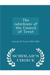 The Catechism of the Council of Trent - Scholar's Choice Edition
