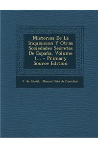 Misterios de La Inquisicion y Otras Sociedades Secretas de Espana, Volume 1... - Primary Source Edition