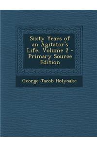 Sixty Years of an Agitator's Life, Volume 2 - Primary Source Edition