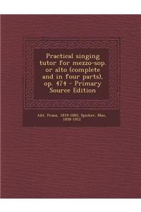 Practical Singing Tutor for Mezzo-Sop. or Alto (Complete and in Four Parts), Op. 474 - Primary Source Edition
