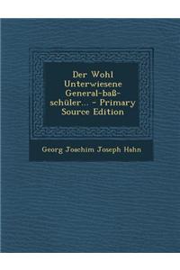 Der Wohl Unterwiesene General-Bass-Schuler... - Primary Source Edition