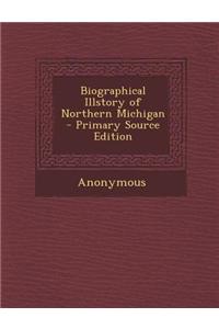 Biographical Illstory of Northern Michigan - Primary Source Edition
