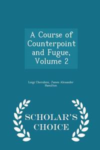 A Course of Counterpoint and Fugue, Volume 2 - Scholar's Choice Edition