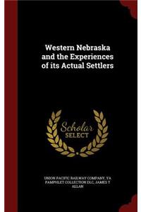 Western Nebraska and the Experiences of Its Actual Settlers