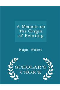A Memoir on the Origin of Printing - Scholar's Choice Edition