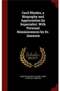 Cecil Rhodes; A Biography and Appreciation by Imperialist. with Personal Rèminiscences by Dr. Jameson