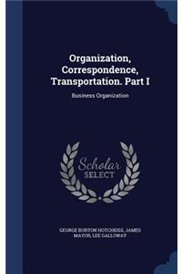 Organization, Correspondence, Transportation. Part I