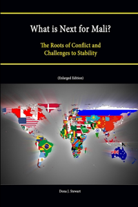 What Is Next for Mali? the Roots of Conflict and Challenges to Stability (Enlarged Edition)