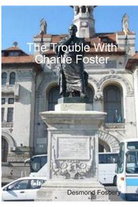 Trouble With Charlie Foster