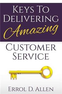 Keys to Delivering Amazing Customer Service