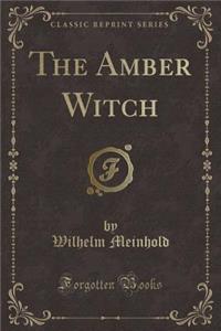 The Amber Witch (Classic Reprint)