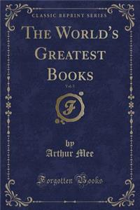 The World's Greatest Books, Vol. 5 (Classic Reprint)